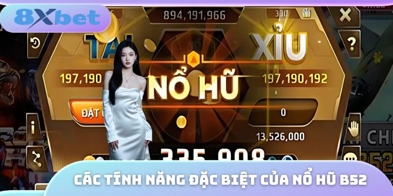Các tính năng đặc biệt của nổ hũ B52