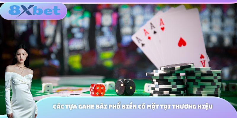 Các tựa game bài phổ biến có mặt tại thương hiệu
