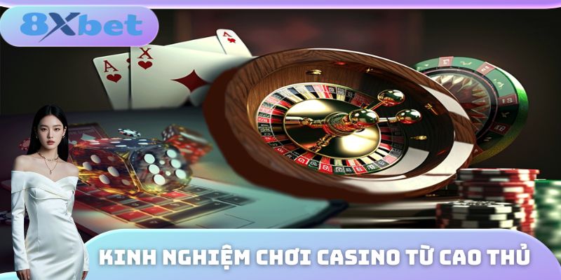 Kinh nghiệm đặt cược tại sảnh Casino cho ai chưa biết
