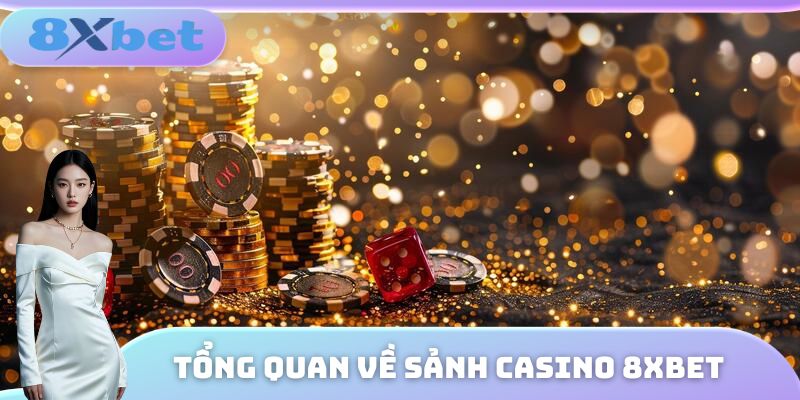 Một số thông tin cơ bản về sảnh cược Casino tại nhà cái