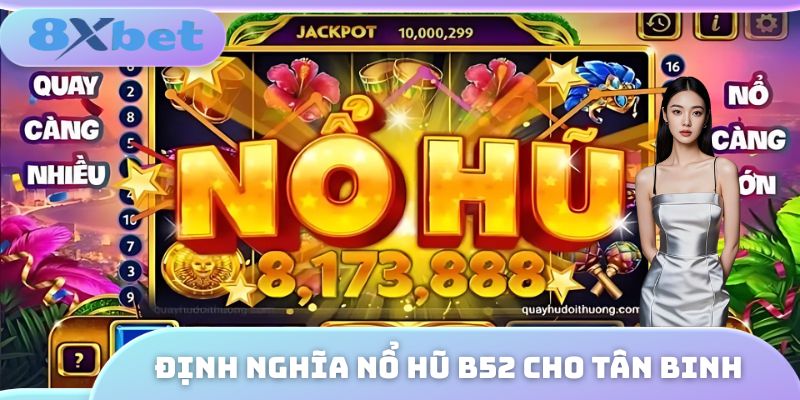 Định nghĩa nổ hũ B52 cho tân binh