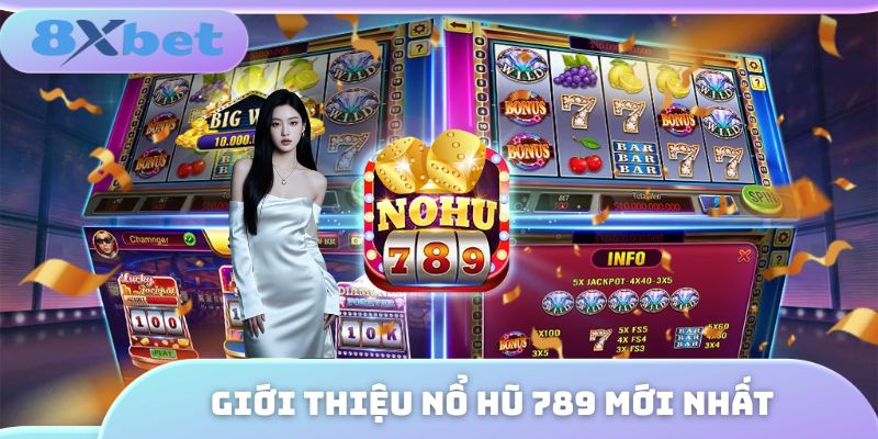 Giới thiệu nổ hũ 789 mới nhất