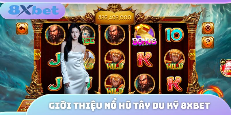 Giới thiệu nổ hũ Tây Du Ký 8XBET