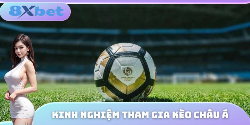Kinh nghiệm chơi kèo châu Á hiệu quả nhất từ các cao thủ
