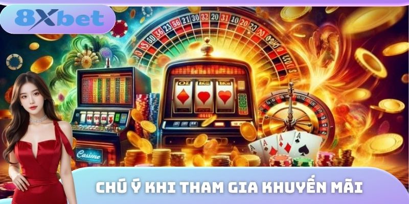 Lưu ý khi nhận các khuyến mãi 8XBET