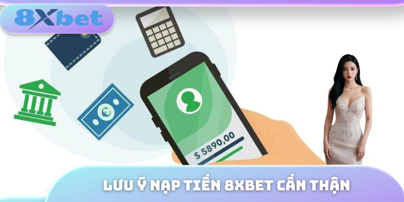 Lưu ý nạp tiền 8XBET cần thận