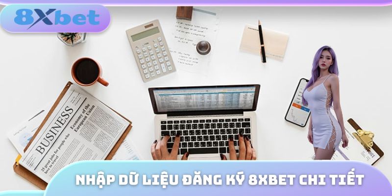 Nhập dữ liệu đăng ký 8XBET chi tiết