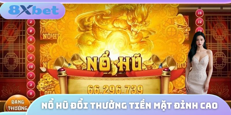 nổ hũ đổi thưởng tiền mặt