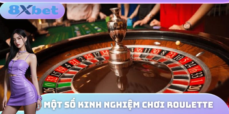 Kinh nghiệm chơi Roulette chi tiết nhất từ các cao thủ