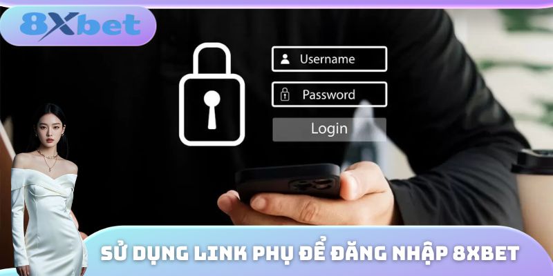Sử dụng link phụ để đăng nhập 8XBET