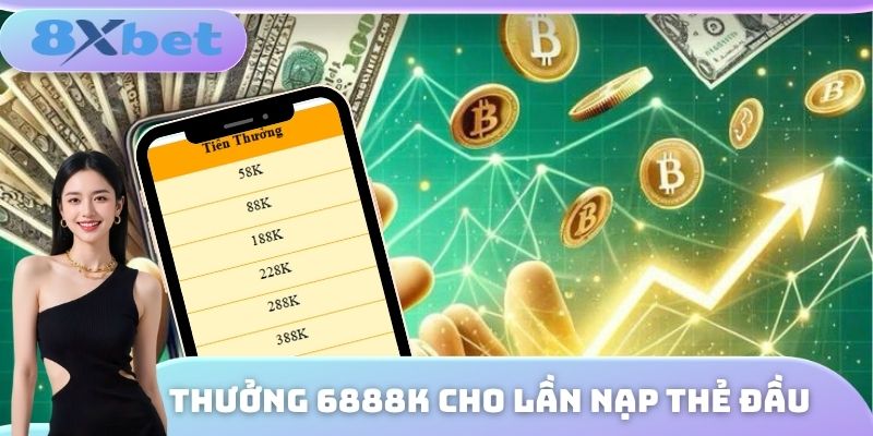 Tặng 6888K đối với khuyến mãi nạp thẻ lần đầu 8XBET