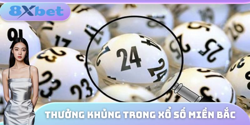Thưởng khủng trong xổ số miền Bắc
