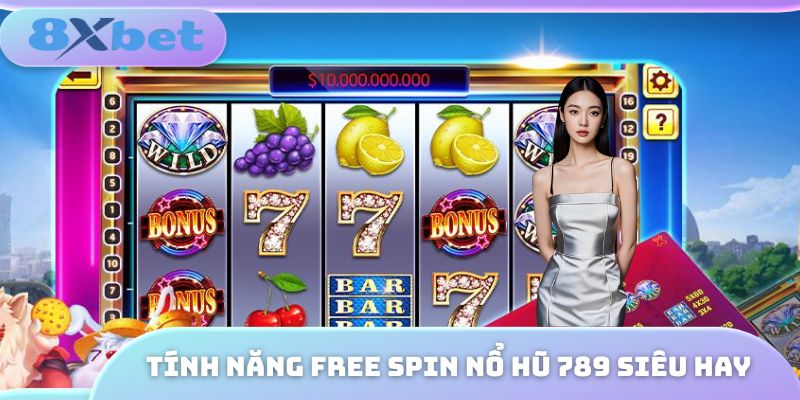 Tính năng Free Spin nổ hũ 789 siêu hay