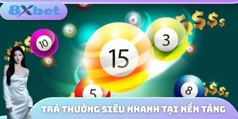Trả thưởng siêu nhanh tại nền tảng